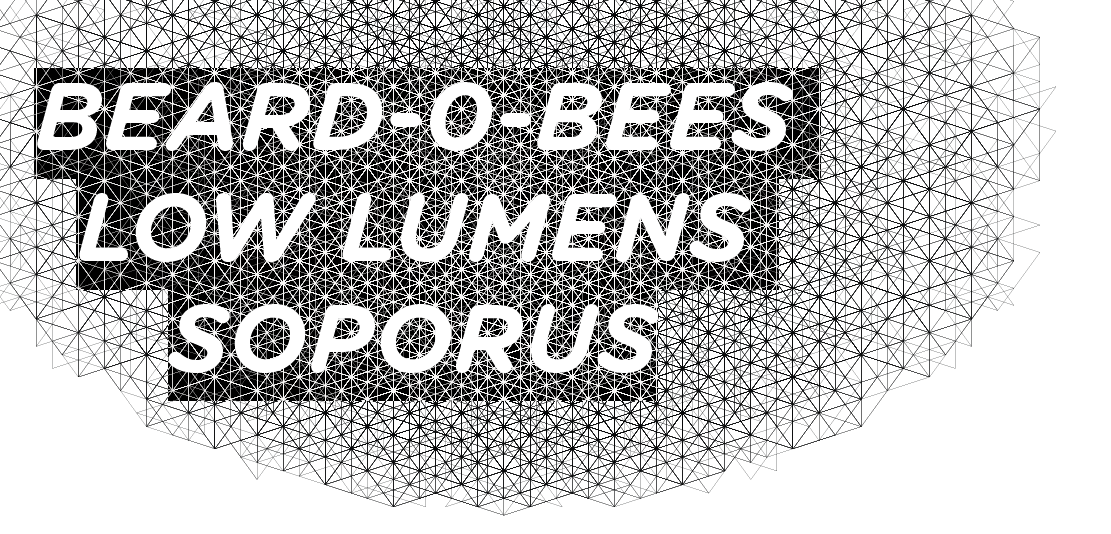 Beard-o-Bees, Low Lumens, Soporus